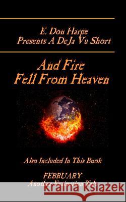 E. Don Harpe Presents DeJa Vu And Fire Fell From Heaven Harpe, E. Don 9781986236867 Createspace Independent Publishing Platform