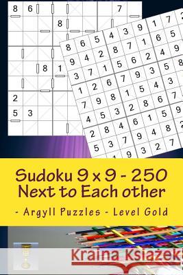 Sudoku 9 X 9 - 250 Next to Each Other - Argyll Puzzles - Level Gold: A Book for Charging Your Mind and Entertainment Andrii Pitenko 9781986236898 Createspace Independent Publishing Platform