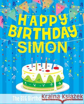 Happy Birthday Simon - The Big Birthday Activity Book: (Personalized Children's Activity Book) Birthdaydr 9781986237871 Createspace Independent Publishing Platform