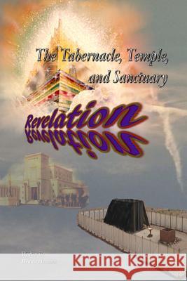 The Tabernacle, Temple, and Sanctuary: Revelation Dennis Herman 9781986238236 Createspace Independent Publishing Platform
