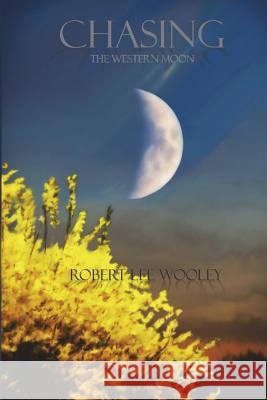 Chasing The Western Moon Wooley, Robert Lee 9781986239394