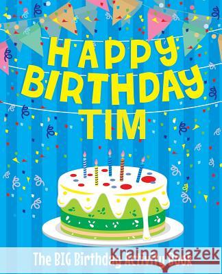 Happy Birthday Tim - The Big Birthday Activity Book: (Personalized Children's Activity Book) Birthdaydr 9781986239677 Createspace Independent Publishing Platform