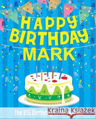 Happy Birthday Mark - The Big Birthday Activity Book: (Personalized Children's Activity Book) Birthdaydr 9781986240437 Createspace Independent Publishing Platform