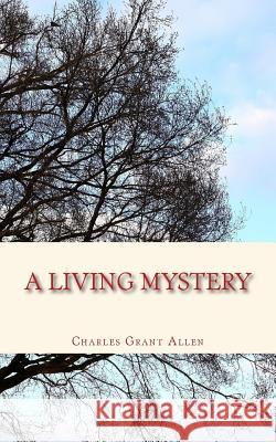 A Living Mystery Charles Grant Allen 9781986241007