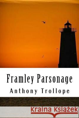 Framley Parsonage: Chronicles of Barsetshire #4 Anthony Trollope 9781986241229 Createspace Independent Publishing Platform