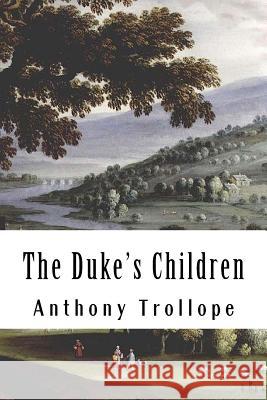 The Duke's Children Anthony Trollope 9781986241755 Createspace Independent Publishing Platform