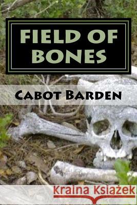 Field Of Bones: Train From Tombstone Book 3 Barden, Cabot 9781986241816