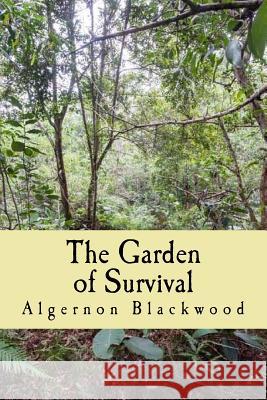 The Garden of Survival Algernon Blackwood 9781986241908 Createspace Independent Publishing Platform