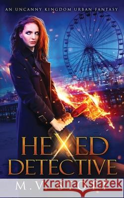 Hexed Detective: An Uncanny Kingdom Urban Fantasy David Bussell, M V Stott 9781986241939 Createspace Independent Publishing Platform