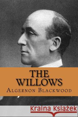 The Willows Algernon Blackwood 9781986242561 Createspace Independent Publishing Platform