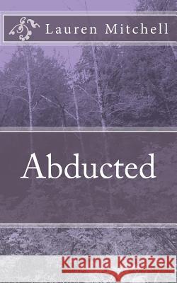 Abducted Lauren G. Mitchell 9781986242714 Createspace Independent Publishing Platform