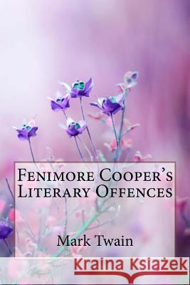 Fenimore Cooper's Literary Offences Mark Twain Mark Twain Paula Benitez 9781986243094 Createspace Independent Publishing Platform