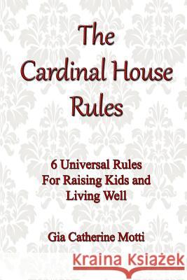 The Cardinal House Rules Gia Catherine Motti 9781986243940 Createspace Independent Publishing Platform