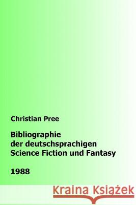 Bibliographie der deutschsprachigen Science Fiction und Fantasy 1988 Pree, Christian 9781986244169