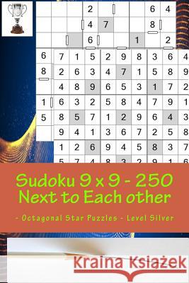 Sudoku 9 X 9 - 250 Next to Each Other - Octagonal Star Puzzles - Level Silver: Logic and Entertainment Andrii Pitenko 9781986244893 Createspace Independent Publishing Platform