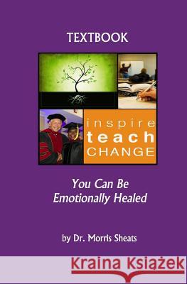 You Can Be Emotionally Healed Morris Sheats 9781986245654 Createspace Independent Publishing Platform