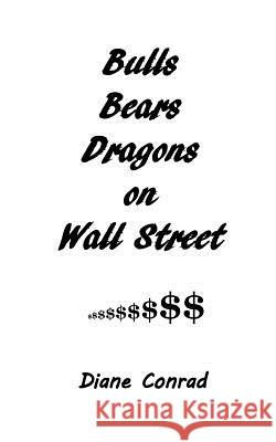 Bulls Bears Dragons on Wall Street Diane Conrad 9781986245746