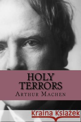 Holy Terrors Arthur Machen 9781986245913 Createspace Independent Publishing Platform