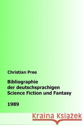 Bibliographie der deutschsprachigen Science Fiction und Fantasy 1989 Pree, Christian 9781986245920