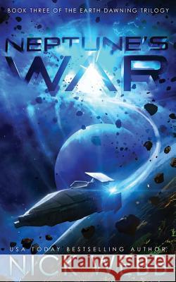 Neptune's War: Book Three of the Earth Dawning Series Nick Webb 9781986245937