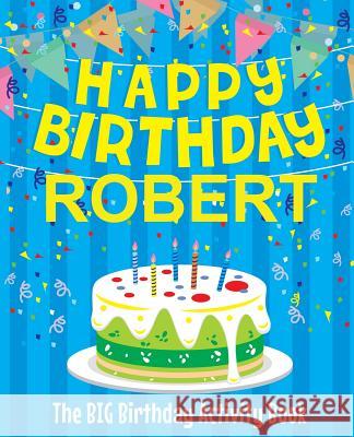 Happy Birthday Robert - The Big Birthday Activity Book: (Personalized Children's Activity Book) Birthdaydr 9781986246156 Createspace Independent Publishing Platform