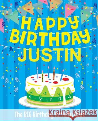 Happy Birthday Justin - The Big Birthday Activity Book: (Personalized Children's Activity Book) Birthdaydr 9781986246286 Createspace Independent Publishing Platform