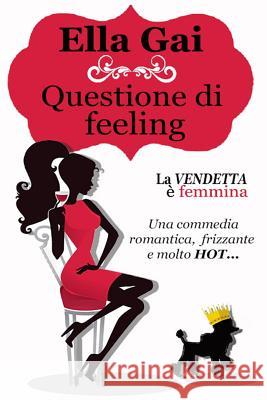 Questione di feeling Gai, Ella 9781986246484 Createspace Independent Publishing Platform