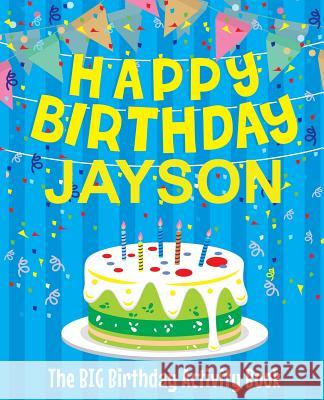 Happy Birthday Jayson - The Big Birthday Activity Book: (Personalized Children's Activity Book) Birthdaydr 9781986246682 Createspace Independent Publishing Platform