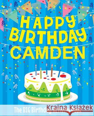 Happy Birthday Camden - The Big Birthday Activity Book: (Personalized Children's Activity Book) Birthdaydr 9781986246729 Createspace Independent Publishing Platform