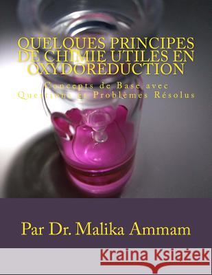 Quelques Principes de Chimie Utiles en Oxydoréduction: Concepts de Base avec Questions et Problèmes Résolus Ammam, Malika 9781986246934 Createspace Independent Publishing Platform