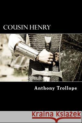 Cousin Henry Anthony Trollope 9781986248389 Createspace Independent Publishing Platform