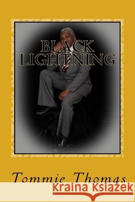 Black Lightning: The Life and Times Doctor Tommie Thomas Tommie Thomas 9781986249782