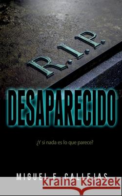 Desaparecido Miguel F. Callejas 9781986253093 Createspace Independent Publishing Platform