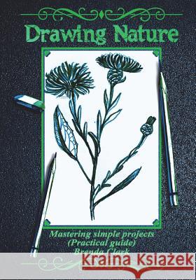 Drawing Nature: Mastering Simple Projects (Practical Guide) Brenda Clark 9781986259675