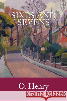 Sixes and Sevens O. Henry 9781986259712