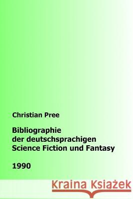 Bibliographie der deutschsprachigen Science Fiction und Fantasy 1990 Pree, Christian 9781986261678