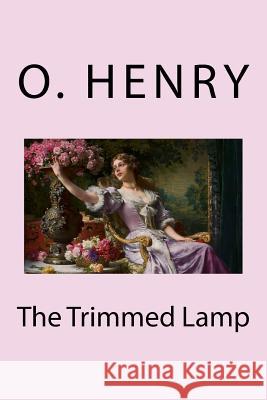 The Trimmed Lamp O. Henry 9781986262354 Createspace Independent Publishing Platform