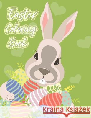 Easter Coloring Book: Happy Easter Adult Coloring Book of Easter Eggs, Easter Bunnies, Easter Baskets, Flowers for Kids, Teen, Adult (40 Eas Russ Focus 9781986264778