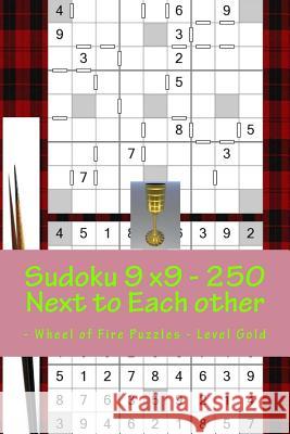 Sudoku 9 X9 - 250 Next to Each Other - Wheel of Fire Puzzles - Level Gold: The Book of Sudoku for You at This Hour Andrii Pitenko 9781986268578 Createspace Independent Publishing Platform