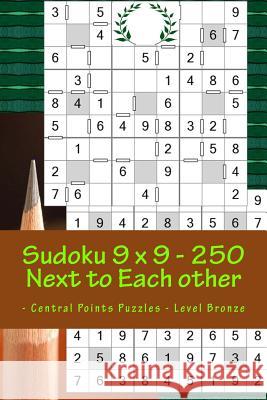 Sudoku 9 X 9 - 250 Next to Each Other - Central Points Puzzles - Level Bronze: Book for Mood and Entertainment Andrii Pitenko 9781986269223 Createspace Independent Publishing Platform