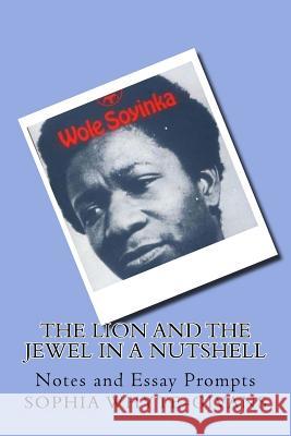 The Lion and the Jewel in A Nutshell: Notes and Essay Prompts Whyte-Givans, Sophia a. 9781986269575 Createspace Independent Publishing Platform