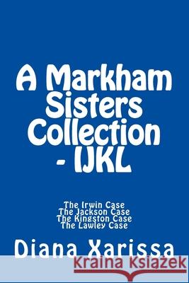 A Markham Sisters Collection - IJKL Diana Xarissa 9781986269728 Createspace Independent Publishing Platform