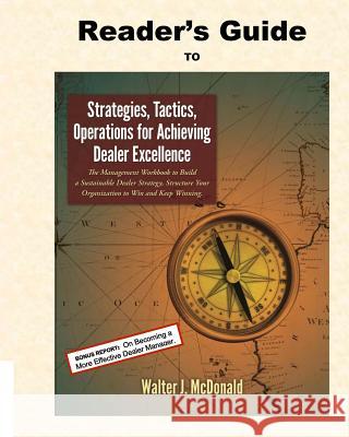 Reader's Guide to Strategies, Tactics, Operations for Achieving Dealer Excellenc Walter J. McDonald 9781986271660 Createspace Independent Publishing Platform