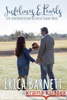 Sideline & Pearls: A 50-Year Perspective on the Lives of Coaches? Wives Erica Barnett 9781986271684