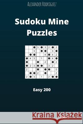 Sudoku Mine Puzzles - Easy 200 vol. 1 Rodriguez, Alexander 9781986273459 Createspace Independent Publishing Platform