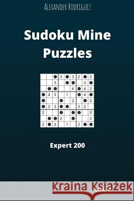 Sudoku Mine Puzzles - Expert 200 vol. 4 Rodriguez, Alexander 9781986273756 Createspace Independent Publishing Platform