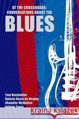 At The Crossroads: Conversations about the Blues Valerie Buva Tom Buckmiller 9781986275255 Createspace Independent Publishing Platform