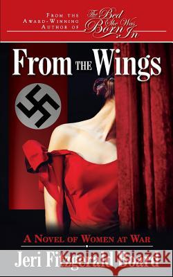 From The Wings: A Novel of Women at War Board, Jeri Fitzgerald 9781986277396