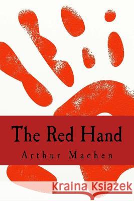The Red Hand Arthur Machen 9781986278164 Createspace Independent Publishing Platform