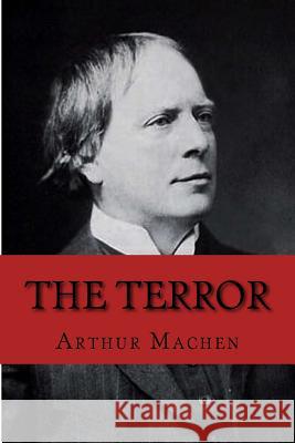 The Terror Arthur Machen 9781986278638 Createspace Independent Publishing Platform